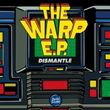 Dismantle - The Warp EP